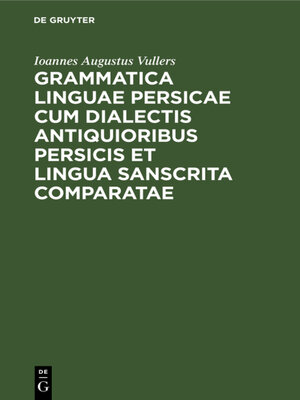 cover image of Grammatica linguae Persicae cum dialectis antiquioribus Persicis et lingua Sanscrita comparatae